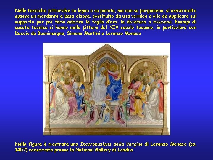 Nelle tecniche pittoriche su legno e su parete, ma non su pergamena, si usava