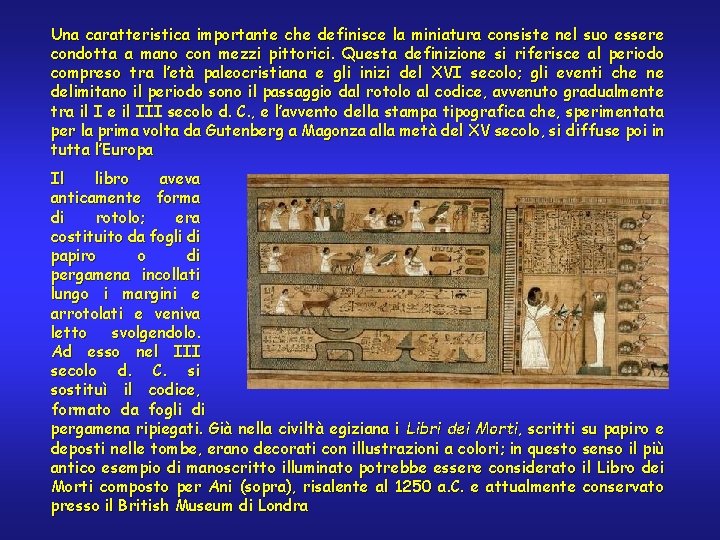 Una caratteristica importante che definisce la miniatura consiste nel suo essere condotta a mano