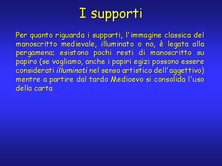 I supporti Per quanto riguarda i supporti, l'immagine classica del manoscritto medievale, illuminato o