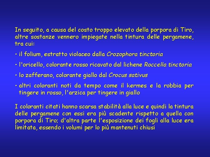 In seguito, a causa del costo troppo elevato della porpora di Tiro, altre sostanze