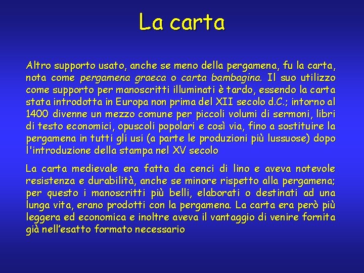 La carta Altro supporto usato, anche se meno della pergamena, fu la carta, nota