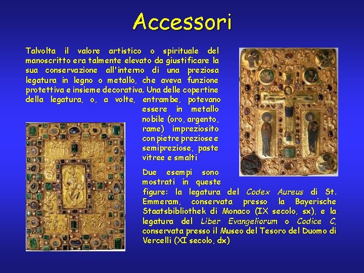 Accessori Talvolta il valore artistico o spirituale del manoscritto era talmente elevato da giustificare