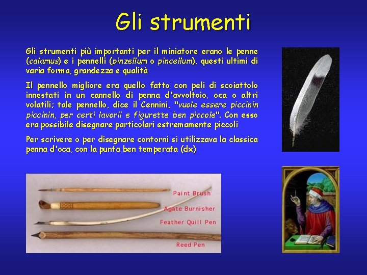 Gli strumenti più importanti per il miniatore erano le penne (calamus) e i pennelli