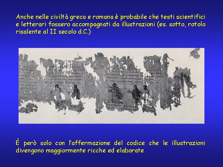 Anche nelle civiltà greca e romana è probabile che testi scientifici e letterari fossero