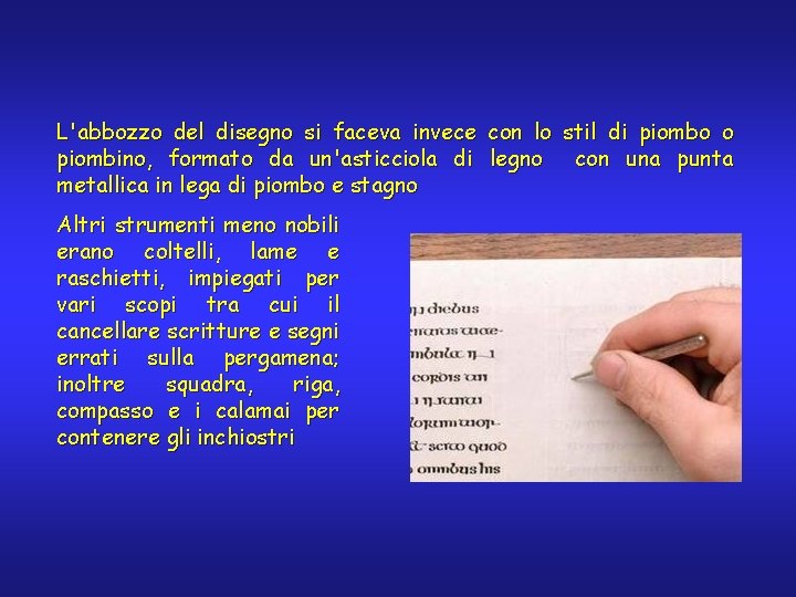 L'abbozzo del disegno si faceva invece con lo stil di piombo o piombino, formato