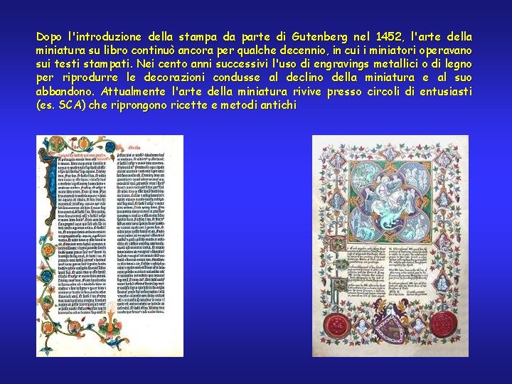 Dopo l'introduzione della stampa da parte di Gutenberg nel 1452, l'arte della miniatura su
