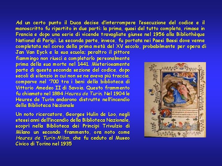 Ad un certo punto il Duca decise d’interrompere l’esecuzione del codice e il manoscritto