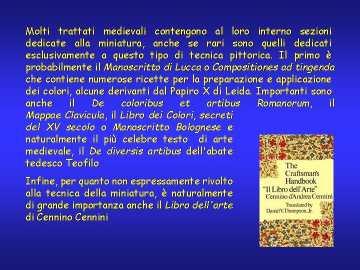 Molti trattati medievali contengono al loro interno sezioni dedicate alla miniatura, anche se rari