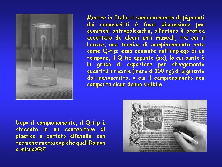 Mentre in Italia il campionamento di pigmenti dai manoscritti è fuori discussione per questioni
