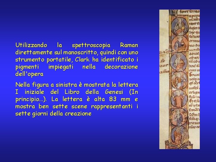 Utilizzando la spettroscopia Raman direttamente sul manoscritto, quindi con uno strumento portatile, Clark ha