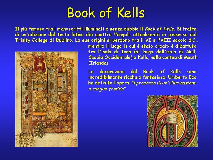 Book of Kells Il più famoso tra i manoscritti illuminati è senza dubbio il