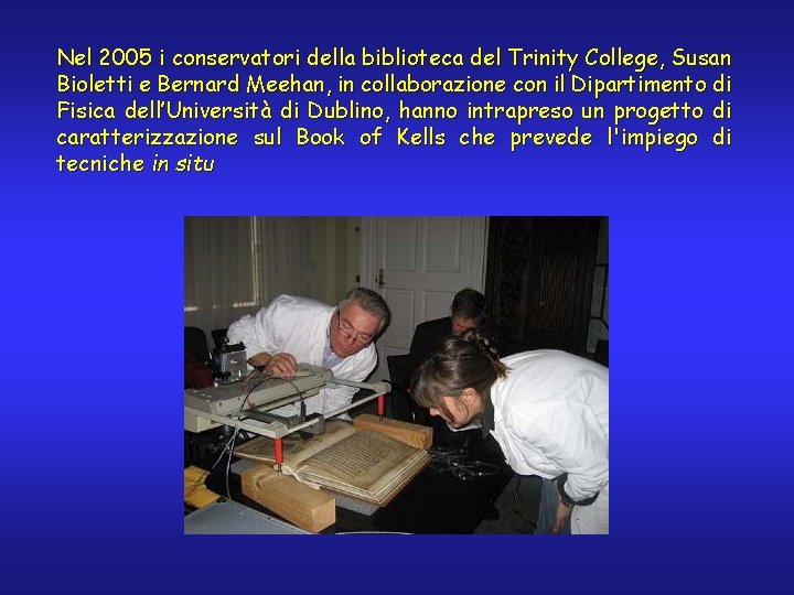 Nel 2005 i conservatori della biblioteca del Trinity College, Susan Bioletti e Bernard Meehan,