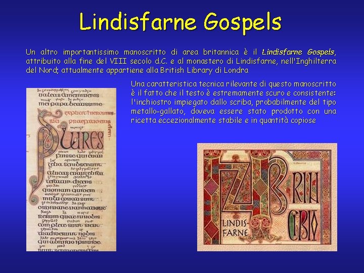 Lindisfarne Gospels Un altro importantissimo manoscritto di area britannica è il Lindisfarne Gospels, attribuito