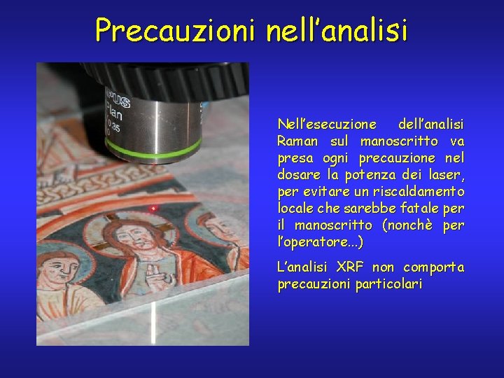 Precauzioni nell’analisi Nell’esecuzione dell’analisi Raman sul manoscritto va presa ogni precauzione nel dosare la