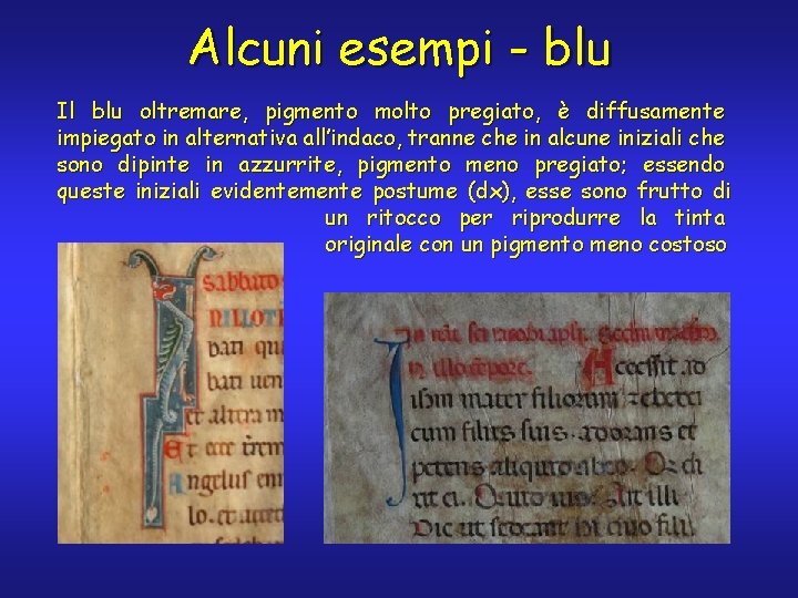 Alcuni esempi - blu Il blu oltremare, pigmento molto pregiato, è diffusamente impiegato in