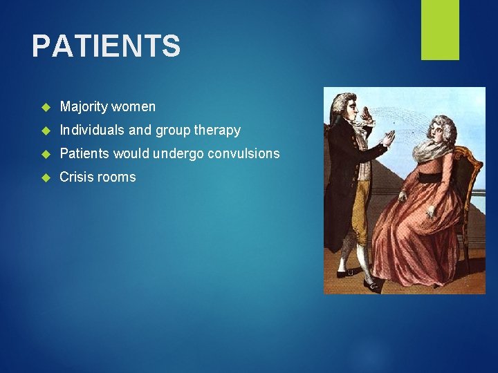 PATIENTS Majority women Individuals and group therapy Patients would undergo convulsions Crisis rooms 