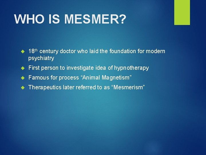 WHO IS MESMER? 18 th century doctor who laid the foundation for modern psychiatry