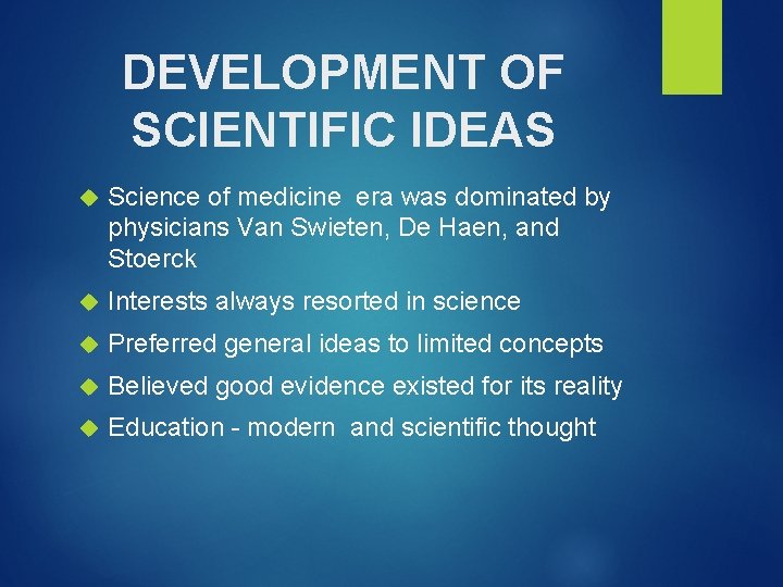 DEVELOPMENT OF SCIENTIFIC IDEAS Science of medicine era was dominated by physicians Van Swieten,