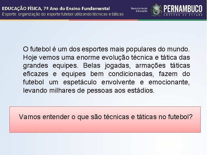 EDUCAÇÃO FÍSICA, 7º Ano do Ensino Fundamental Esporte: organização do esporte futebol utilizando técnicas EDUCAÇÃO FÍSICA, 7º Ano do Ensino Fundamental Esporte: organização do esporte futebol utilizando técnicas