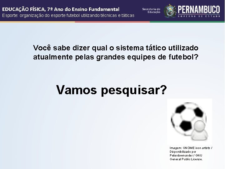 EDUCAÇÃO FÍSICA, 7º Ano do Ensino Fundamental Esporte: organização do esporte futebol utilizando técnicas EDUCAÇÃO FÍSICA, 7º Ano do Ensino Fundamental Esporte: organização do esporte futebol utilizando técnicas