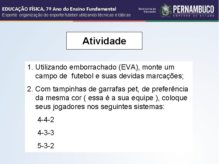 EDUCAÇÃO FÍSICA, 7º Ano do Ensino Fundamental Esporte: organização do esporte futebol utilizando técnicas EDUCAÇÃO FÍSICA, 7º Ano do Ensino Fundamental Esporte: organização do esporte futebol utilizando técnicas