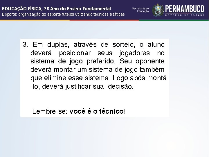 EDUCAÇÃO FÍSICA, 7º Ano do Ensino Fundamental Esporte: organização do esporte futebol utilizando técnicas EDUCAÇÃO FÍSICA, 7º Ano do Ensino Fundamental Esporte: organização do esporte futebol utilizando técnicas
