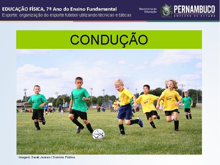 EDUCAÇÃO FÍSICA, 7º Ano do Ensino Fundamental Esporte: organização do esporte futebol utilizando técnicas EDUCAÇÃO FÍSICA, 7º Ano do Ensino Fundamental Esporte: organização do esporte futebol utilizando técnicas
