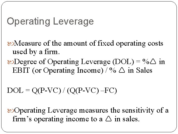 Operating Leverage Measure of the amount of fixed operating costs used by a firm.