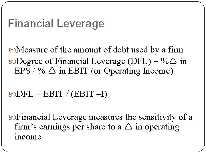 Financial Leverage Measure of the amount of debt used by a firm Degree of