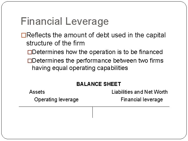Financial Leverage �Reflects the amount of debt used in the capital structure of the