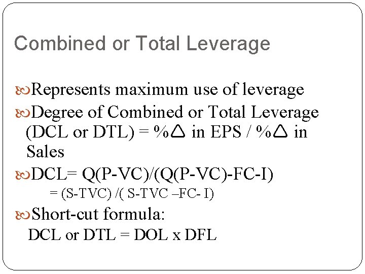 Combined or Total Leverage Represents maximum use of leverage Degree of Combined or Total