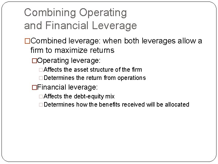 Combining Operating and Financial Leverage �Combined leverage: when both leverages allow a firm to