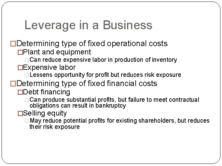 Leverage in a Business �Determining type of fixed operational costs �Plant and equipment �Can