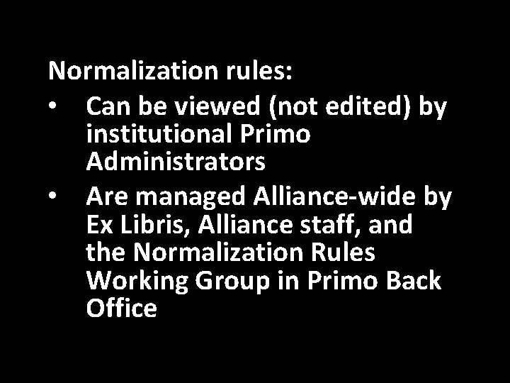 Normalization rules: • Can be viewed (not edited) by institutional Primo Administrators • Are