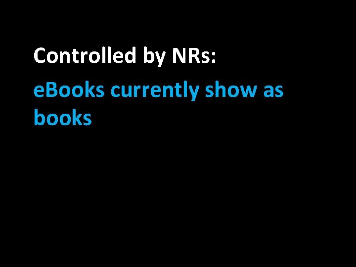 Controlled by NRs: e. Books currently show as books 