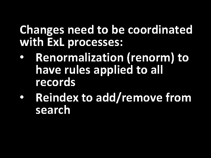 Changes need to be coordinated with Ex. L processes: • Renormalization (renorm) to have