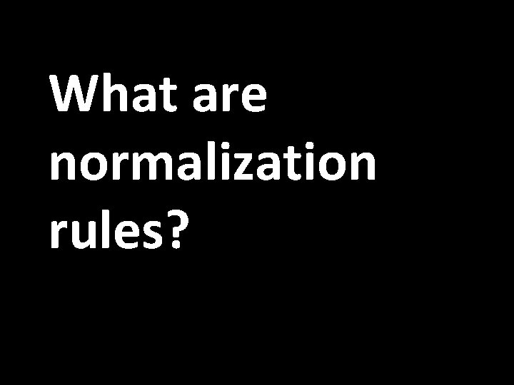 What are normalization rules? 