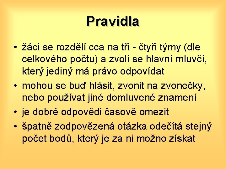 Pravidla • žáci se rozdělí cca na tři - čtyři týmy (dle celkového počtu)