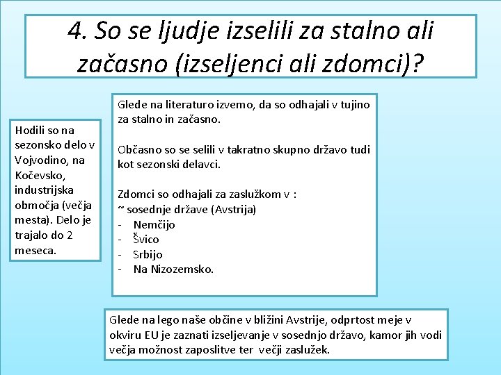 4. So se ljudje izselili za stalno ali začasno (izseljenci ali zdomci)? Hodili so