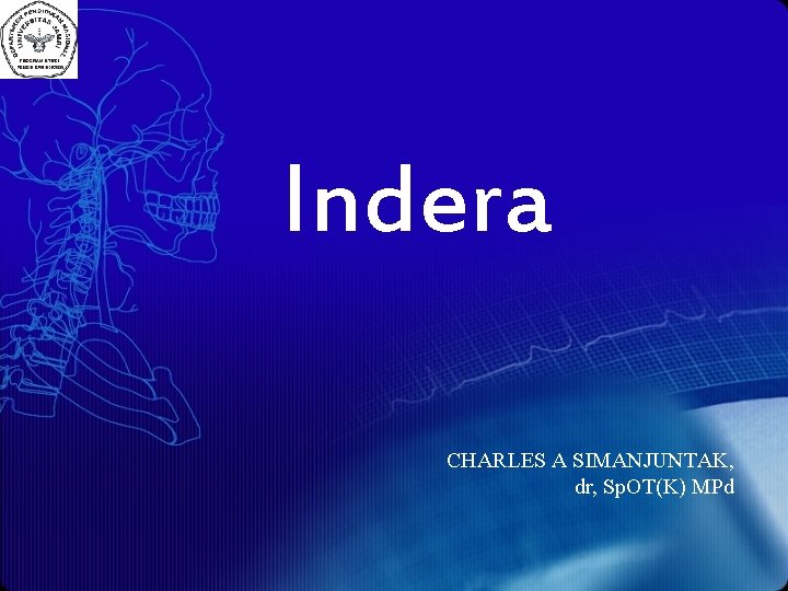 Indera CHARLES A SIMANJUNTAK, dr, Sp. OT(K) MPd 