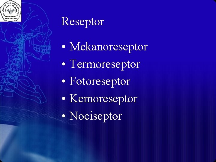 Reseptor • • • Mekanoreseptor Termoreseptor Fotoreseptor Kemoreseptor Nociseptor 