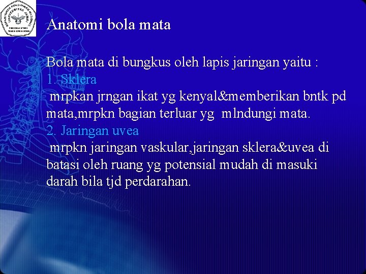 Anatomi bola mata Bola mata di bungkus oleh lapis jaringan yaitu : 1. Sklera