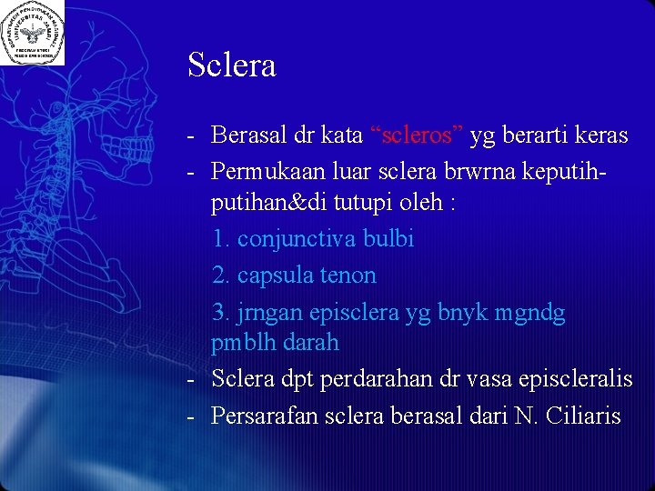 Sclera - Berasal dr kata “scleros” yg berarti keras - Permukaan luar sclera brwrna