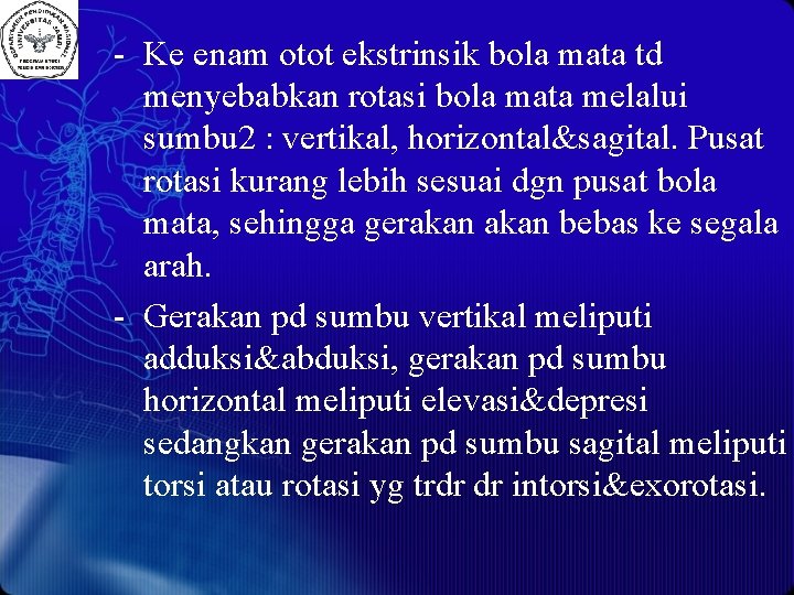 - Ke enam otot ekstrinsik bola mata td menyebabkan rotasi bola mata melalui sumbu