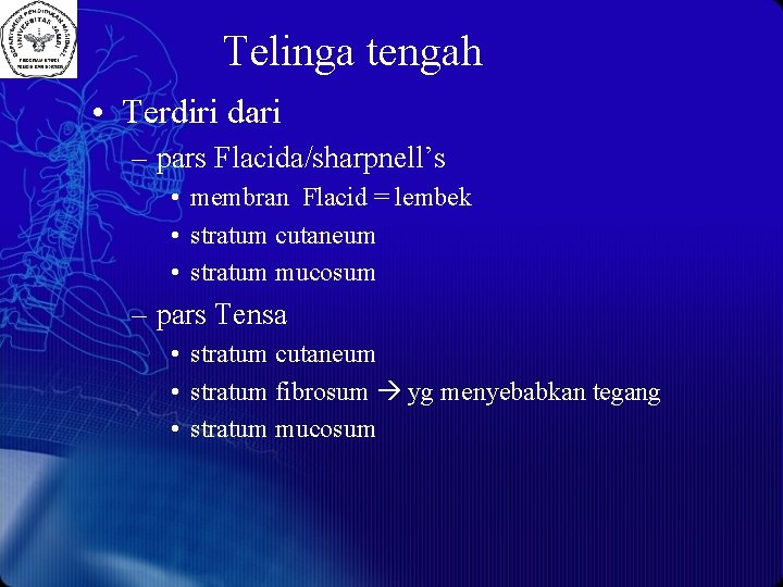 Telinga tengah • Terdiri dari – pars Flacida/sharpnell’s • membran Flacid = lembek •