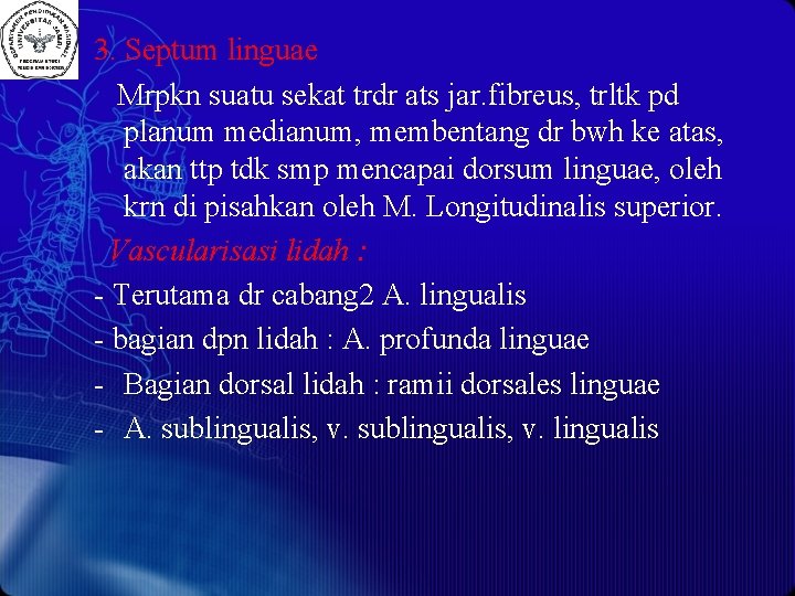 3. Septum linguae Mrpkn suatu sekat trdr ats jar. fibreus, trltk pd planum medianum,