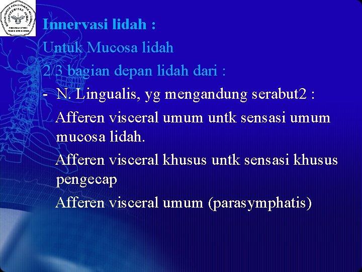 Innervasi lidah : Untuk Mucosa lidah 2/3 bagian depan lidah dari : - N.