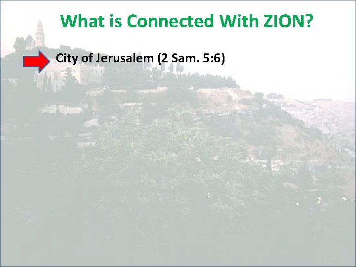 What is Connected With ZION? City of Jerusalem (2 Sam. 5: 6) 