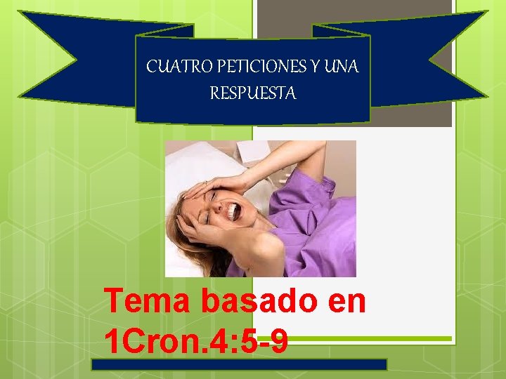 CUATRO PETICIONES Y UNA RESPUESTA Tema basado en 1 Cron. 4: 5 -9 