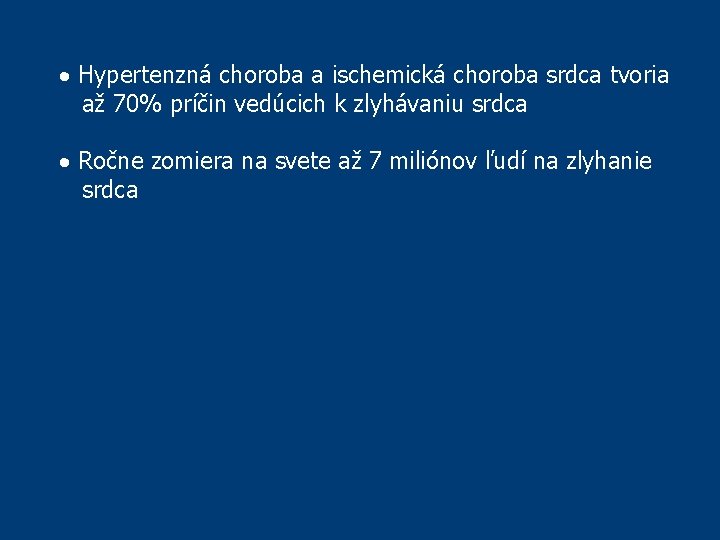 Hypertenzná choroba a ischemická choroba srdca tvoria až 70% príčin vedúcich k zlyhávaniu Hypertenzná choroba a ischemická choroba srdca tvoria až 70% príčin vedúcich k zlyhávaniu